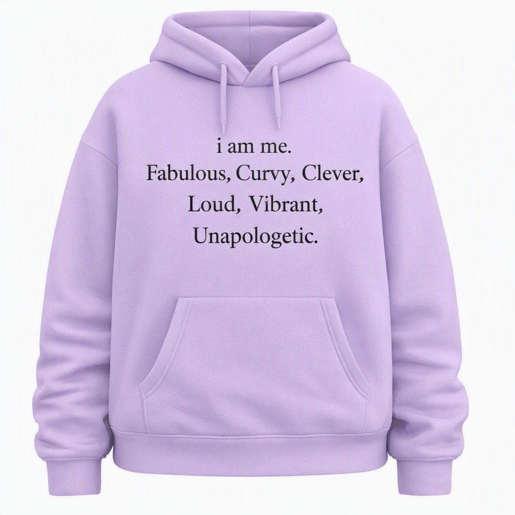 Lilac hoodie printed with 'i am me. Fabulous, Curvy, Clever, Loud, Vibrant, Unapologetic.'